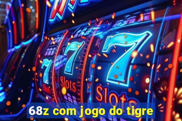 68z com jogo do tigre